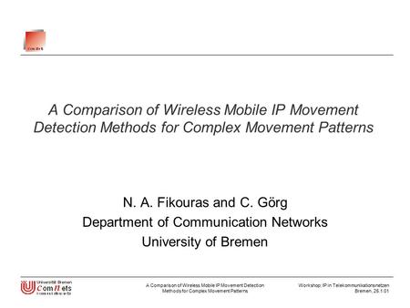 A Comparison of Wireless Mobile IP Movement Detection Methods for Complex Movement Patterns Workshop: IP in Telekommunikationsnetzen Bremen, 25.1.01 A.