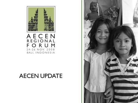 AECEN UPDATE. Overview Background on AECEN 2008 AECEN Achievements oCountry Activities oRegional Activities oInternational Activities oAECEN Secretariat.