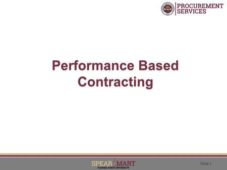 Slide 1 Performance Based Contracting Slide 2 Adopting A Performance Mindset The Basic Principle: Managing Results Through Measurement.