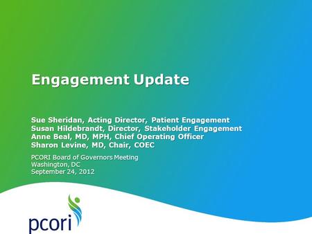 PATIENT-CENTERED OUTCOMES RESEARCH INSTITUTE PCORI Board of Governors Meeting Washington, DC September 24, 2012 Sue Sheridan, Acting Director, Patient.
