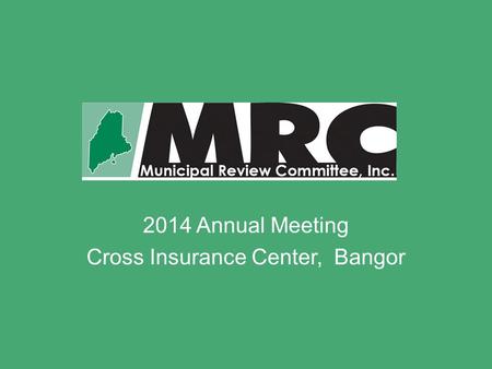 2014 Annual Meeting Cross Insurance Center, Bangor.