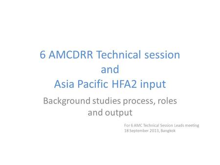 6 AMCDRR Technical session and Asia Pacific HFA2 input