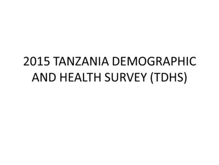 2015 TANZANIA DEMOGRAPHIC AND HEALTH SURVEY (TDHS)