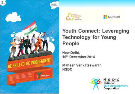 Youth Connect: Leveraging Technology for Young People New Delhi, 10 th December 2014 Mahesh Venkateswaran NSDC.