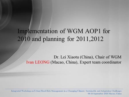 Integrated Workshop on Urban Flood Risk Management in a Changing Climate: Sustainable and Adaptation Challenges 06-10 September 2010 Macao, China Integrated.