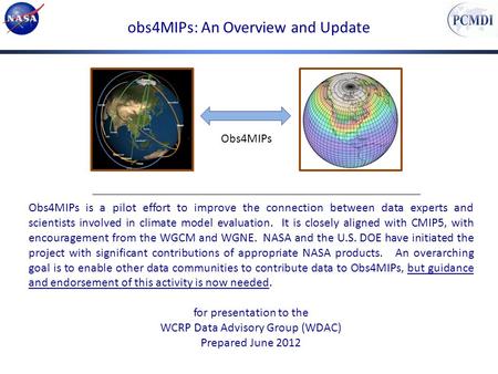 Obs4MIPs: An Overview and Update Obs4MIPs Obs4MIPs is a pilot effort to improve the connection between data experts and scientists involved in climate.