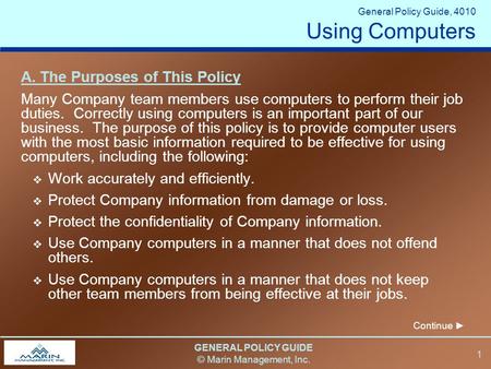 GENERAL POLICY GUIDE © Marin Management, Inc. 1 A. The Purposes of This Policy Many Company team members use computers to perform their job duties. Correctly.