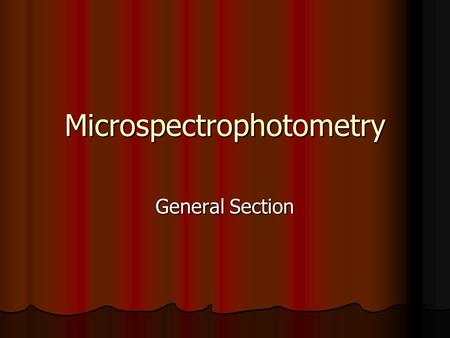 Microspectrophotometry General Section. General Comments Why do we use MSP when there are other techniques available for colour comparison? Why do we.