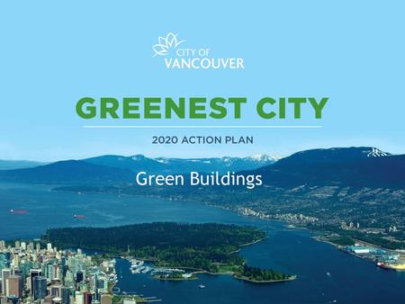 1 Conclusions Green Buildings. 2 Vancouver Building By-law Building Code Development in Canada 2010 NBC 2012 BCBC BC Variations += 2012 BCBC 2012 VBBL.