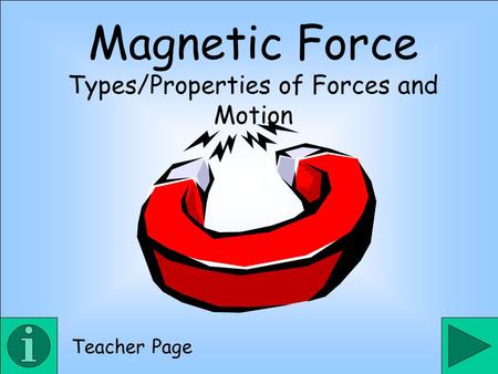 Magnetic Force Types/Properties of Forces and Motion Teacher Page.