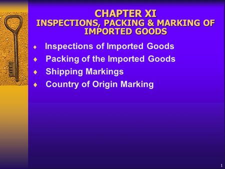 1 CHAPTER XI INSPECTIONS, PACKING & MARKING OF IMPORTED GOODS  Inspections of Imported Goods  Packing of the Imported Goods  Shipping Markings  Country.