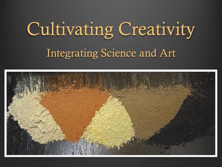 Cultivating Creativity Integrating Science and Art.