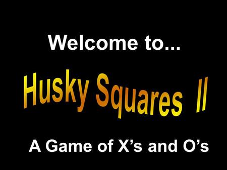 Welcome to... A Game of X’s and O’s Inspired by Presentation © 2000 - All rights Reserved