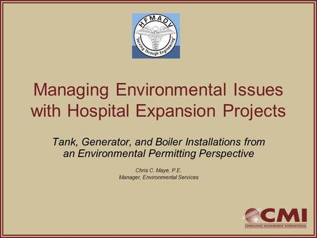 Managing Environmental Issues with Hospital Expansion Projects Tank, Generator, and Boiler Installations from an Environmental Permitting Perspective Chris.