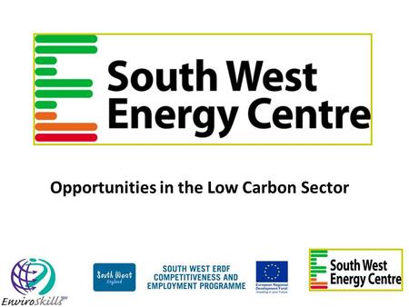 Opportunities in the Low Carbon Sector. £5.6 Million Training and Advice centre Main Training Arena Passivahus Demo House.