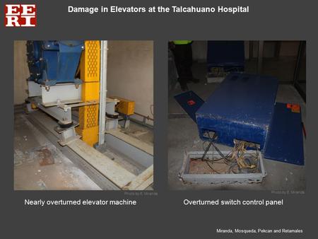 Damage in Elevators at the Talcahuano Hospital Closeup view Miranda, Mosqueda, Pekcan and Retamales Nearly overturned elevator machineOverturned switch.