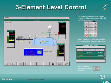 Boiler Demonstration in T800 Eurotherm a bc 3-Element Level Control To initiate the 3-element level control, enter a level Setpoint (between 0.5 & 4.5.