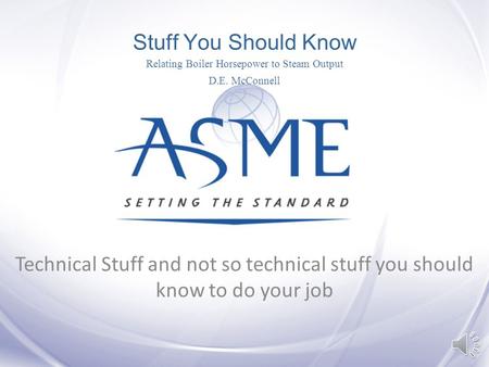 Stuff You Should Know Relating Boiler Horsepower to Steam Output D.E. McConnell Technical Stuff and not so technical stuff you should know to do your.