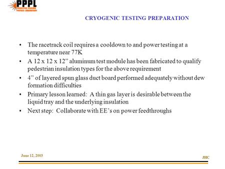 June 12, 2003 JHC CRYOGENIC TESTING PREPARATION The racetrack coil requires a cooldown to and power testing at a temperature near 77K A 12 x 12 x 12” aluminum.