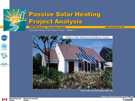 Renewable Energy Project Analysis Course - Module 8 © Minister of Natural Resources Canada 2001 – 2002. Photo Credit: Pamm McFadden (NREL Pix) Passive.