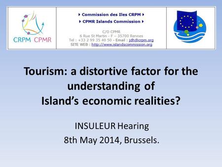 Tourism: a distortive factor for the understanding of Island’s economic realities? INSULEUR Hearing 8th May 2014, Brussels.