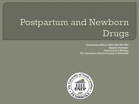 Dena Evans, EdD(c), MPH, BSN, RN, CNE Assistant Professor Department of Nursing The University of North Carolina at Pembroke.