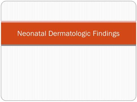 Neonatal Dermatologic Findings