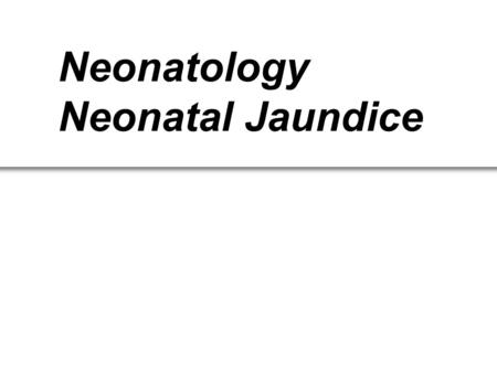 Neonatology Neonatal Jaundice. Contents Billirubin metabolism in normal neonates Special problems in neonates The diseases in relation with Neonatal Jaundice.