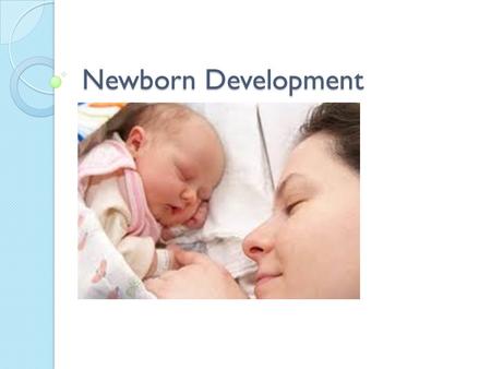 Newborn Development. P.I.E.S. Your new best friend! Physical Development Intellectual Development Emotional Development Social Development P I E S.