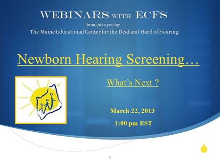  What’s Next ? March 22, 2013 1:00 pm EST 1.  Corri Elizabeth Saunders, Teacher of the Deaf Amy Hunt, Speech Language Pathologist 2.