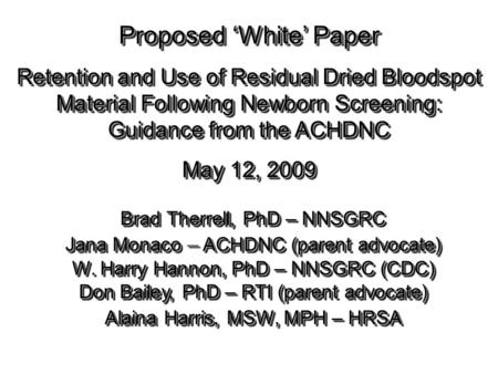 Brad Therrell, PhD – NNSGRC Jana Monaco – ACHDNC (parent advocate) W. Harry Hannon, PhD – NNSGRC (CDC) Don Bailey, PhD – RTI (parent advocate) Alaina Harris,