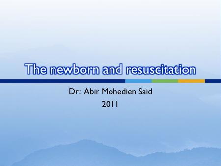 Dr: Abir Mohedien Said 2011. Over 130 million babies are born worldwide every year, in the industrialized countries less than 1% of these babies will.