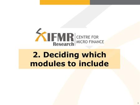 1 2. Deciding which modules to include. 2. Which modules to include “Modules” = components or sub-sections of instrument Each module captures a different.