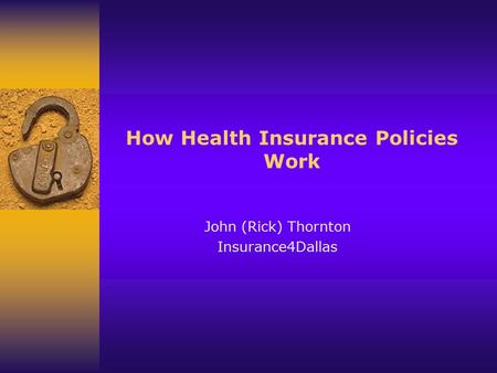 How Health Insurance Policies Work John (Rick) Thornton Insurance4Dallas.