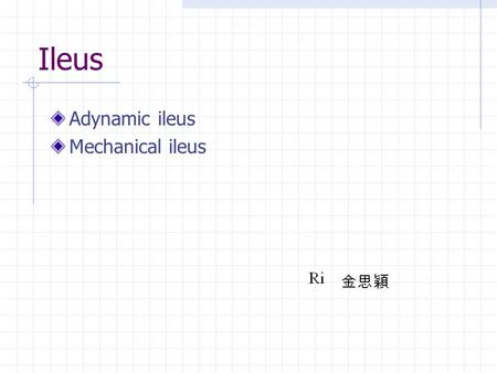 Ileus Adynamic ileus Mechanical ileus.