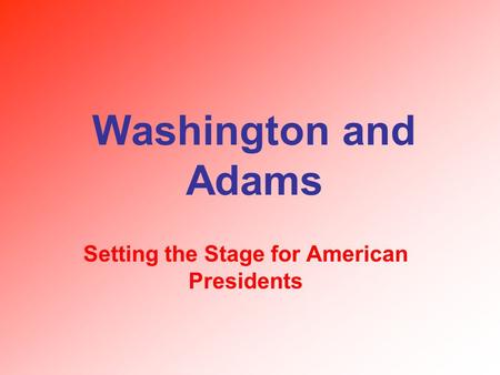 Setting the Stage for American Presidents