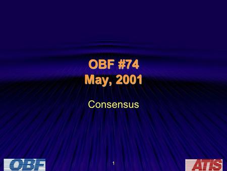 1 OBF #74 May, 2001 Consensus. 2 Discussion Points: –What it is –What it is NOT –How to recognize it –How to achieve it –Going forward without it Achieving.