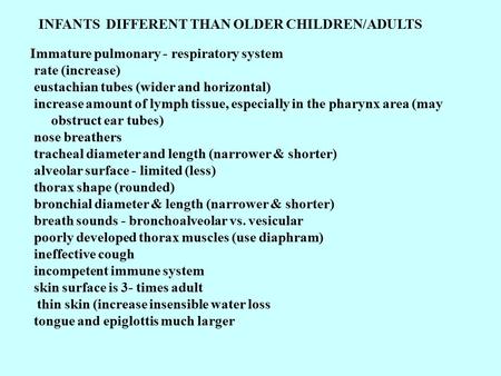 Immature pulmonary - respiratory system rate (increase) eustachian tubes (wider and horizontal) increase amount of lymph tissue, especially in the pharynx.