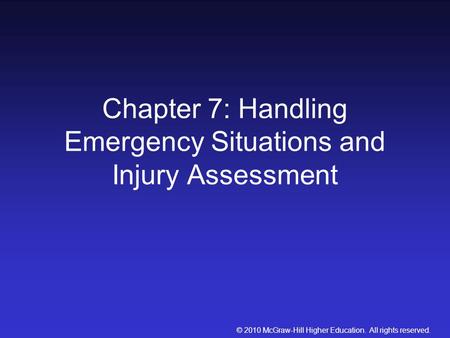 © 2010 McGraw-Hill Higher Education. All rights reserved. Chapter 7: Handling Emergency Situations and Injury Assessment.