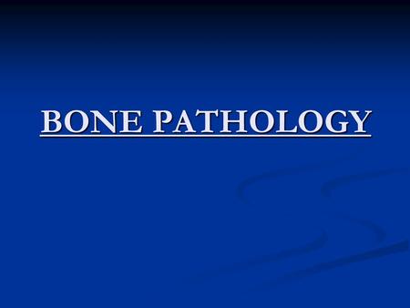 BONE PATHOLOGY.