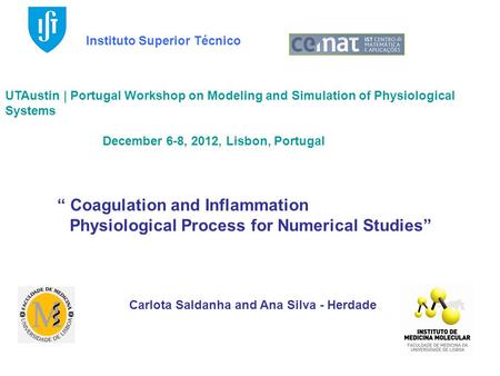 UTAustin | Portugal Workshop on Modeling and Simulation of Physiological Systems December 6-8, 2012, Lisbon, Portugal “ Coagulation and Inflammation Physiological.