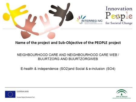 Name of the project and Sub-Objective of the PEOPLE project NEIGHBOURHOOD CARE AND NEIGHBOURHOOD CARE WEB / BUURTZORG AND BUURTZORGWEB E-health & independence.