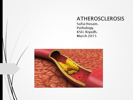 ATHEROSCLEROSIS Sufia Husain. Pathology. KSU. Riyadh. March 2015