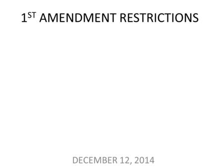 1 ST AMENDMENT RESTRICTIONS DECEMBER 12, 2014. JUNE 1917 – ESPIONAGE ACT – POSTAL SERVICE ALLOWED TO BAN TREASONABLE OR SEDITIOUS NEWSPAPERS, MAGAZINES,