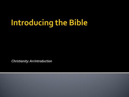 Christianity: An Introduction.  “The Bible” – a collection of writings  La biblia – “the books” (Plural)  “Sacred Scripture”, “Holy Scripture”  Old.