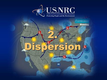 2. Dispersion We’re going to move on to the second major step in doing dose assessment.