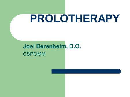 PROLOTHERAPY Joel Berenbeim, D.O. CSPOMM. PROLOTHERAPY Prolos- To stimulate growth Prolotherapy involves the injection of irritant solutions into weakened.