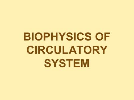 BIOPHYSICS OF CIRCULATORY SYSTEM