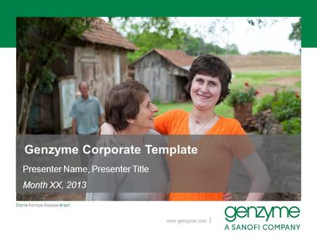 | www.genzyme.com Dione Pompe disease Brazil Genzyme Corporate Template Presenter Name, Presenter Title Month XX, 2013.