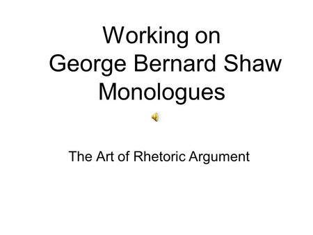 Working on George Bernard Shaw Monologues The Art of Rhetoric Argument.